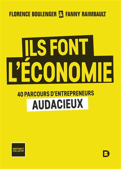 Ils font l'économie 40 parcours d'entrepreneurs audacieux - Florence Boulenger - De Boeck Supérieur - broché - Témoignage
