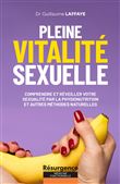 Pleine vitalité sexuelle - Comprendre et réveiller votre sexualité par la physionutrition et autres méthodes naturelles