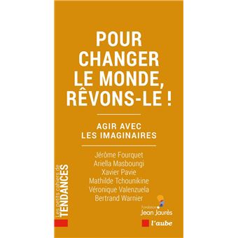 Pour changer le monde, rêvons-le ! - Agir avec les imaginair - 1