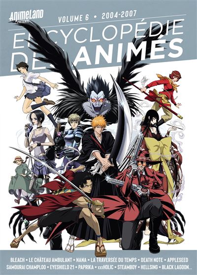 Encyclopédie des animés 6 de 2004 à 2007