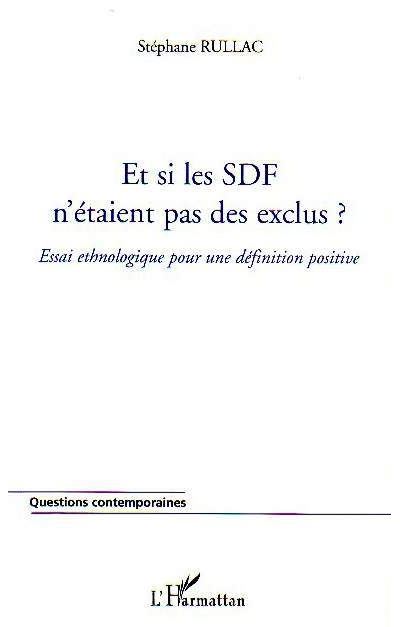 Et si les SDF n'étaient pas des exclus ? Essai ethnologique pour une définition positive - Stéphane Rullac - L'harmattan - broché - Essai - L'harmattan
