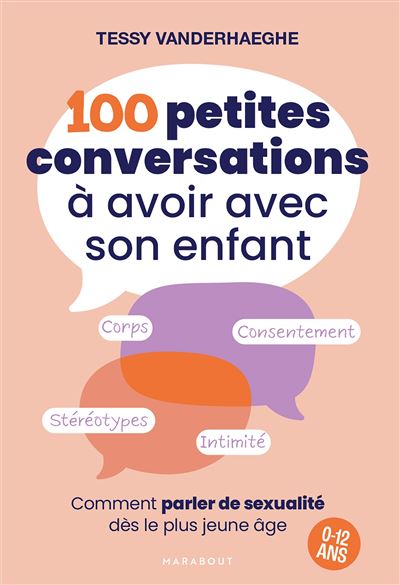100 petites conversations à avoir avec son enfant Comment parler de sexualité dès le plus jeune âge - 0 à 12 ans - Tessy Vanderhaeghe - Marabout - broché - Guide