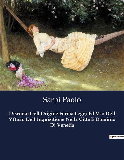 Discorso Dell Origine Forma Leggi Ed Vso Dell Vfficio Dell Inquisitione Nella Citta E Dominio Di Venetia - Paolo Sarpi - broché
