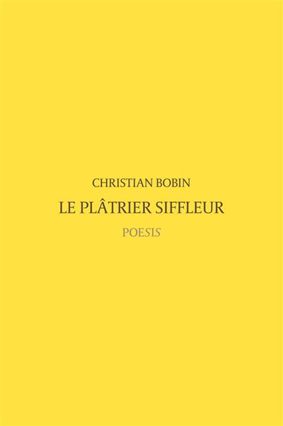 Le Platrier Siffleur - broché - Christian Bobin - Achat Livre