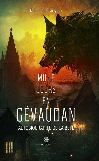 Mille jours en Gevaudan Autobiographie de la Bete - Dominiqu