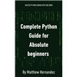 Complete Python Guide for Absolute Beginners - ebook (ePub) - Matthew ...