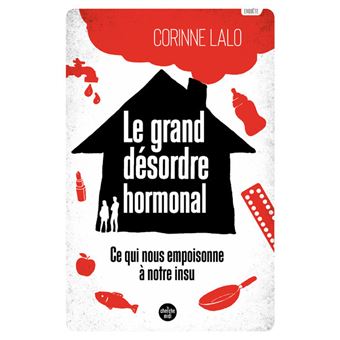 Le grand désordre hormonal - Ce qui nous empoisonne à notre insu - 1