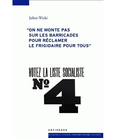 On ne monte pas sur les barricades pour reclamer le frigidaire pour t ous. histoire sociale et polit