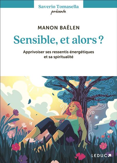 Sensible, et alors ? Apprivoiser ses ressentis énergétiques et sa spiritualité - Manon Baëlen - Leduc S. - broché - Essai