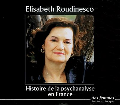 Histoire de la psychanalyse en France - Elisabeth Roudinesco