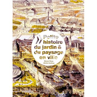 Petite histoire du jardin et du paysage en ville à travers les âges ...