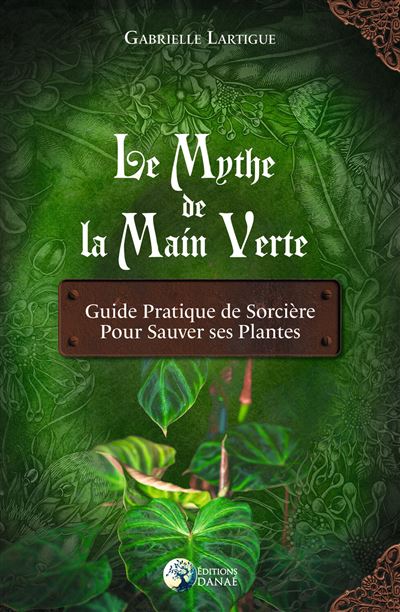 Le Mythe de la main verte - Guide pratique de Sorciere pour 