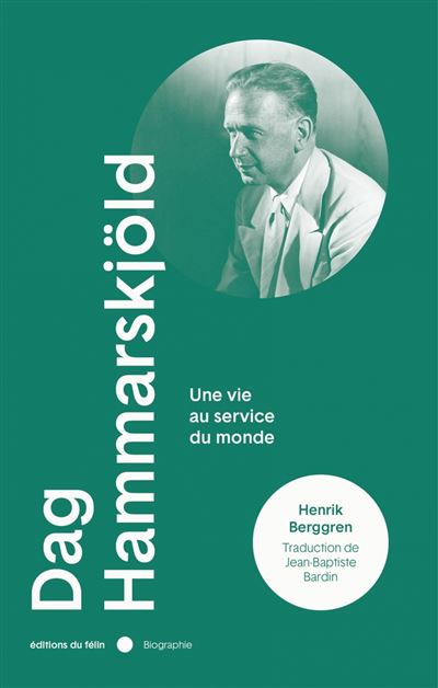 Dag Hammarskjold - Une vie au service du monde - Henrik Berggren - Du Felin Eds - broché - Biographie