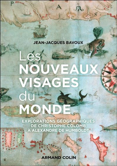 Les nouveaux visages du monde Explorations géographiques de Ch. Colomb à A. von Humboldt - Jean-Jacques Bavoux - Armand Colin - broché - Essai