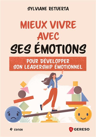 Mieux vivre avec ses émotions Pour développer son leadership émotionnel - Sylviane Retuerta - Gereso Eds - broché - Guide