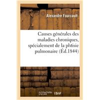 Causes générales des maladies chroniques, spécialement de la phtisie pulmonaire, et moyens