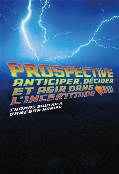 PROSPECTIVE L'ANTICIPATION AU SERVICE DE LA DECISION - Thomas Gauthier - Broschur