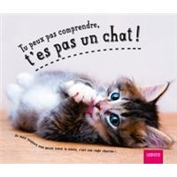 Tu peux pas comprendre, t'es pas un chat