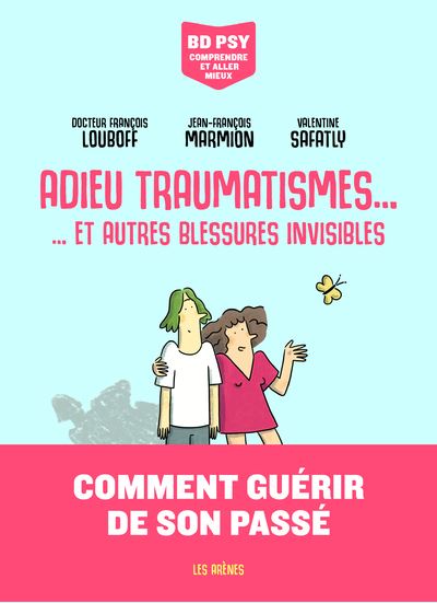 Psy - Comprendre et aller mieux - Adieu Traumatismes