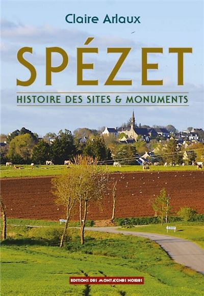 Spézet Histoire des sites et monuments - Claire Arlaux - Montagnes Noires Eds Des - broché - Essai