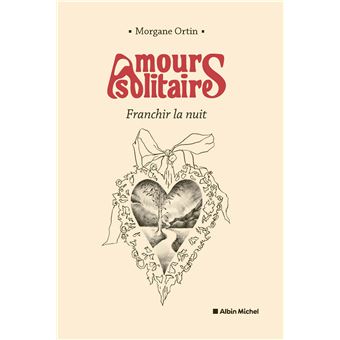Amours Solitaires - Amours solitaires - tome 3 - Franchir la nuit - Morgane Ortin - broché - Achat Livre ou ebook | fnac