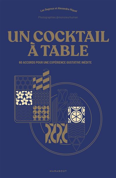 Un cocktail à table 60 accords pour une expérience gustative inédite - Luc Degroux - Marabout - broché - Guide - Marabout