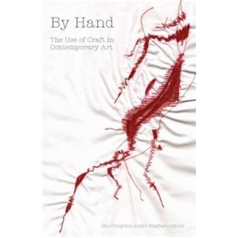 By Hand - The Use of Craft in Contemporary Art (Paperback) /anglais - 1