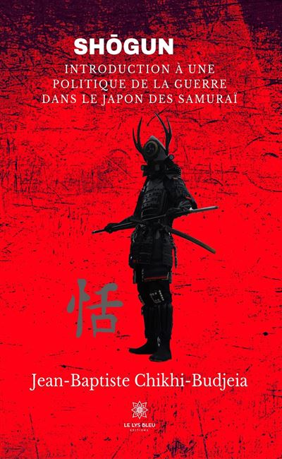 Sho gun Introduction a une politique de la guerre dans le japon des samurai - Jean-Baptiste Chikhi-Budjeia - Le Lys Bleu - broché - Essai