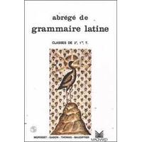 Abrégé de grammaire latine 2e, 1re, Tle