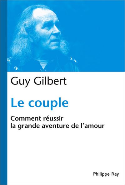 Le Couple  Comment reussir la grande aventure de l'Amour