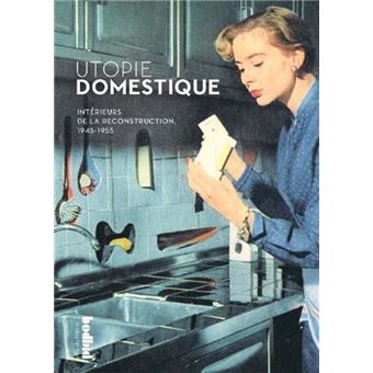 Utopie domestique - intérieurs de la Reconstruction, 1945-1955 - 1