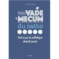 Petit vademecum du catho - Tout ce qu'un catholique devrait savoir