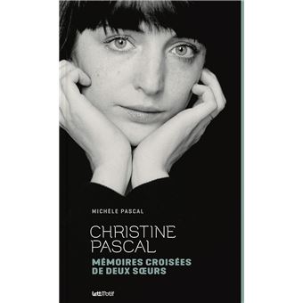 Christine Pascal, mémoires croisées de deux soeurs - 1