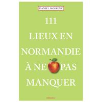 111 Lieux en Normandie à ne pas manquer