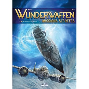 Wunderwaffen - Le Destroyer des glaces : Wunderwaffen Missions secrètes T03 - Le Destroyer des glaces