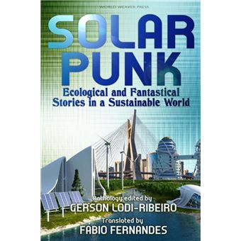 Solarpunk: Ecological and Fantastical Stories in a Sustainable World - 1