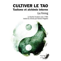Cultiver le Tao - Taoïsme et alchimie interne
