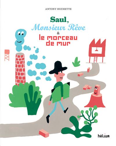 Saul, Monsieur Rêve et le morceau de mur - Antony Huchette - Helium - cartonné - Album jeunesse dès 6 ans