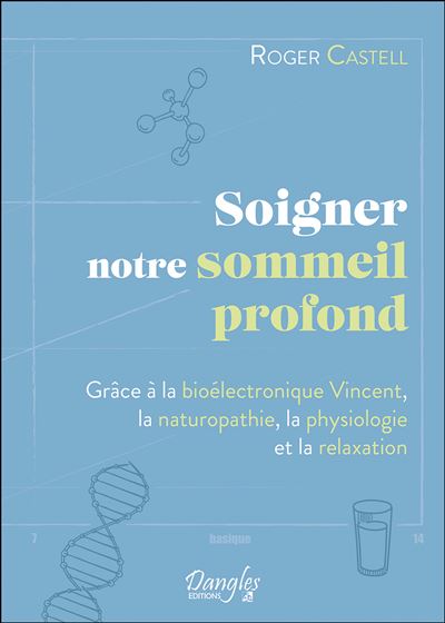 Soigner notre sommeil profond - Grâce à la bioélectronique Vincent, la naturopathie, la physiologie et la relaxation