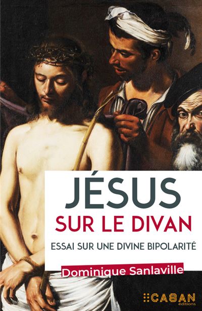 Jesus sur le divan - Essai sur une divine bipolarite