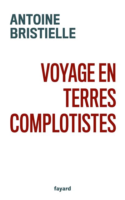 Voyage en terres complotistes - Antoine Bristielle - Fayard - broché - Essai