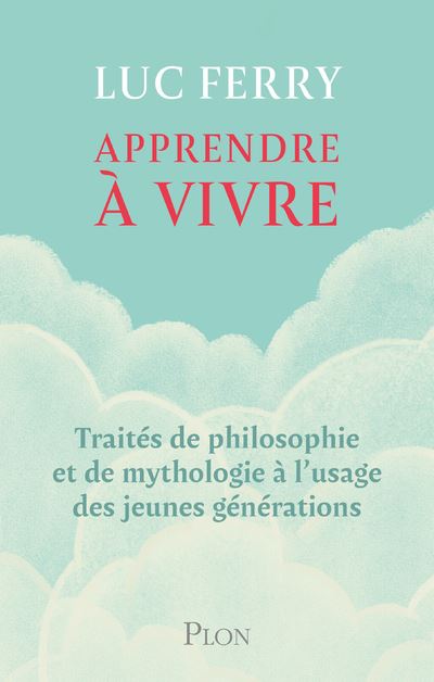 Apprendre à vivre - Luc Ferry - Plon - broché - Essai - Plon