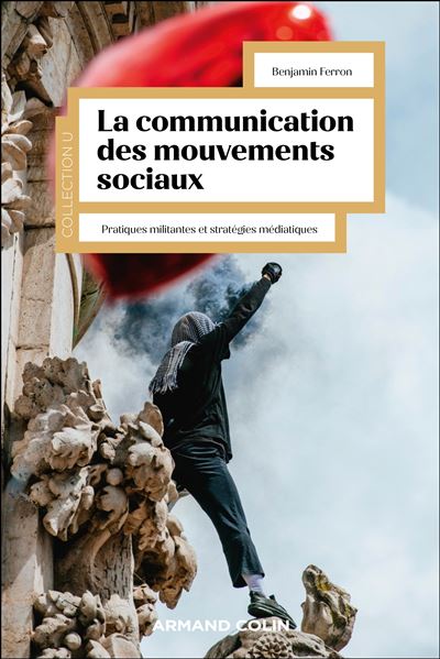 La communication des mouvements sociaux Pratiques militantes et stratégies médiatiques - Benjamin Ferron - Armand Colin - broché - Essai