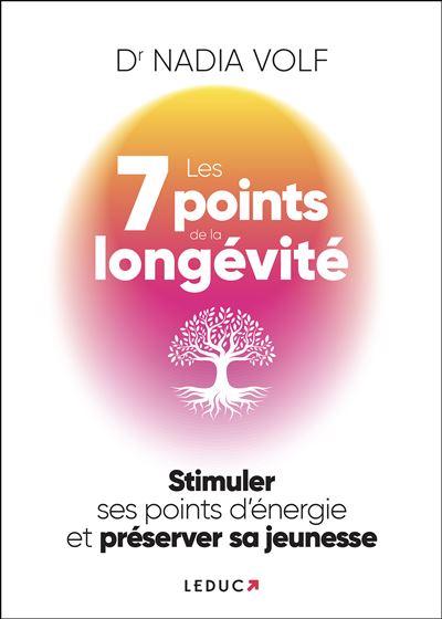 Les 7 Points de la longévité Stimuler ses points d’énergie et préserver sa jeunesse - Nadia Volf - Leduc S. - broché - Guide
