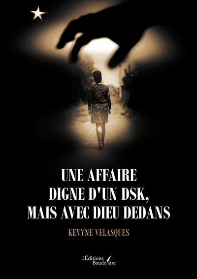 Une affaire digne d'un DSK, mais avec Dieu dedans - Kevyne Velasques - Baudelaire - broché - Récit