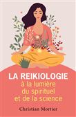 La reikiologie à la lumière du spirituel et de la science