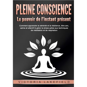 PLEINE CONSCIENCE - Le pouvoir de l'instant présent