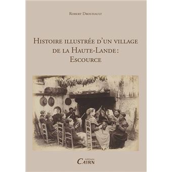 Histoire illustrée d'un village de la Haute-Lande - Escource - 1
