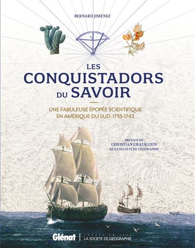 Les Conquistadors du savoir Une fabuleuse épopée scientifique en Amérique du Sud · 1735-1743 - Bernard Jimenez - Glénat - relié - Beau livre