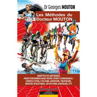 Les méthodes du docteur Mouton - Adopter ces méthodes pour performer dans votre sport d'endurance